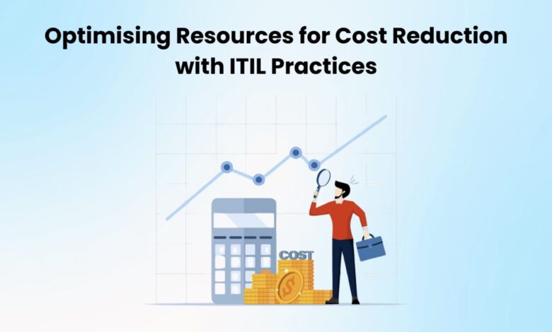 Optimising Resources for Cost Reduction with ITIL Practices